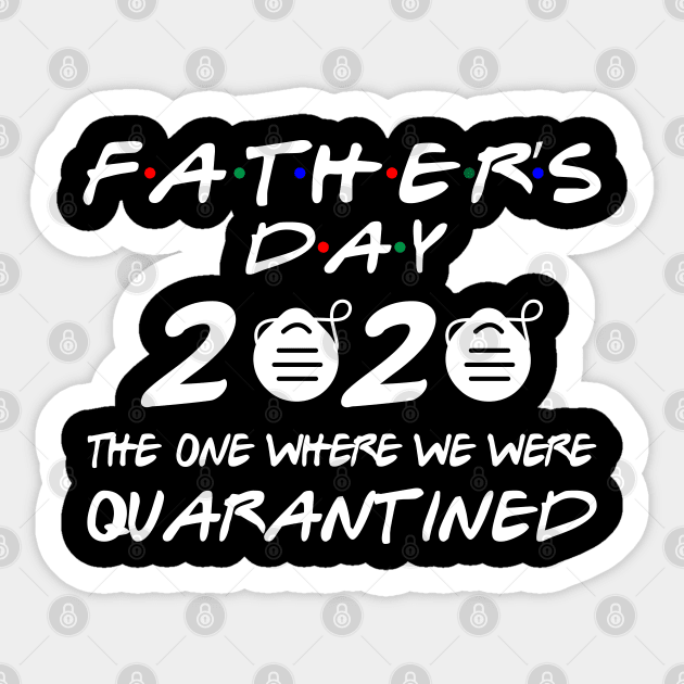 fathers day 2020 THE ONE WHERE WE WERE QUARANTINED Sticker by Attia17